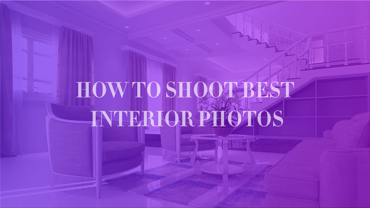 How To Shoot Best Interior Photos
