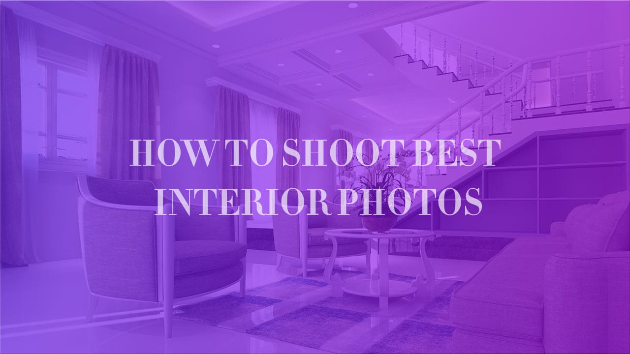 How To Shoot Best Interior Photos