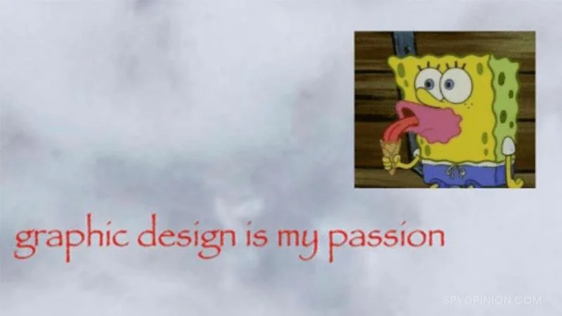 Graphic Design is my Passion SpongeBob 