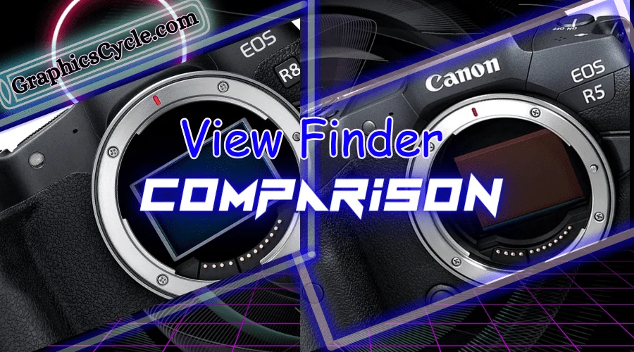 Viewfinder Comparison, Canon EOS R8 vs. Canon EOS R5 Specs, GraphicsCycle