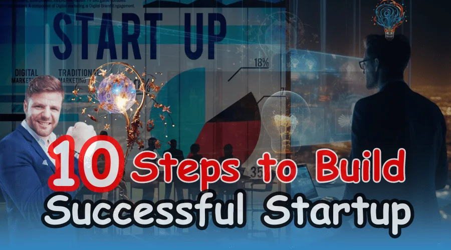 10 Steps to Build a Successful Startup, how to build a successful startup