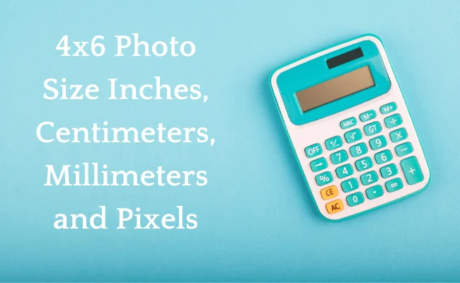 4x6 Photo Size in Inches, Centimeters, Millimeters and Pixels, How Big Is A 4×6 Photo