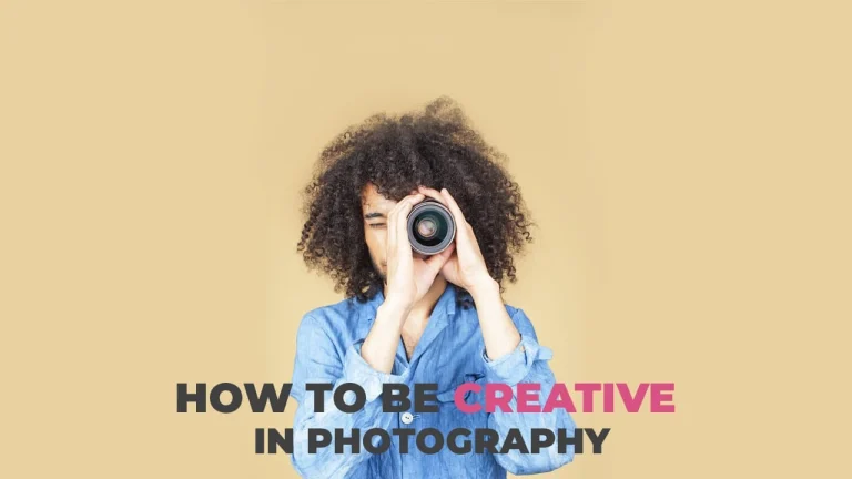 How to Be Creative in Photography